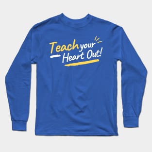 Teach your Heart out! Long Sleeve T-Shirt